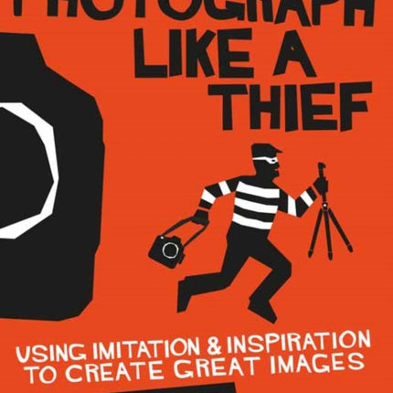 Photograph Like a Thief: Using Imitation and Inspiration to Create Great Images