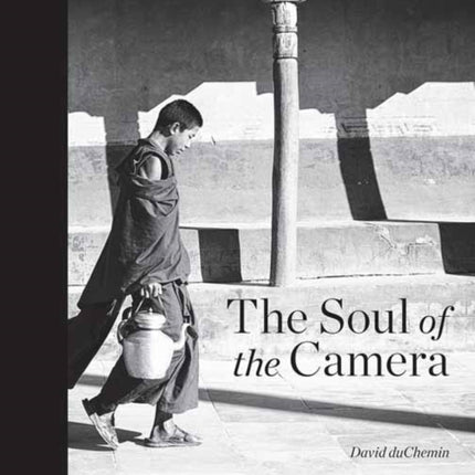 The Soul of the Camera: The Photographer's Place in Picture-Making