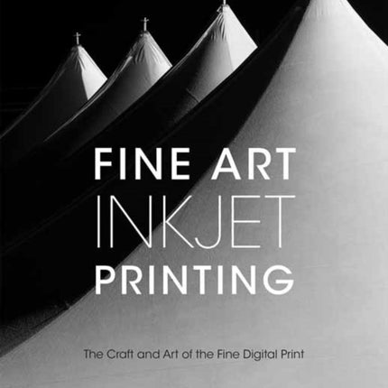 Fine Art Inkjet Printing: The Craft and Art of the Fine Digital Print