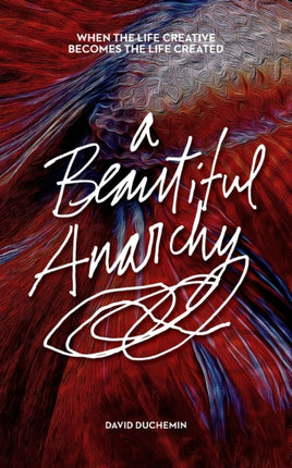 A Beautiful Anarchy: When the Life Creative