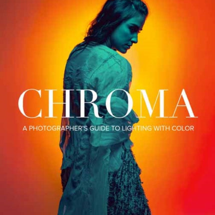 Chroma: A Photographer's Guide to Lighting with Color