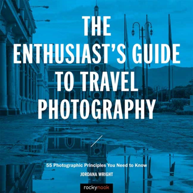 The Enthusiast's Guide to Travel Photography