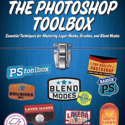 The Photoshop Toolbox: Essential Techniques for Mastering Layer Masks, Brushes, and Blend modes