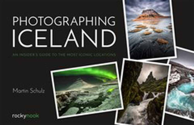 Photographing Iceland: An Insider's Guide to the Most Iconic Locations