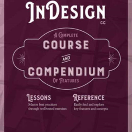 Adobe InDesign CC: A Complete Course and Compendium of Features