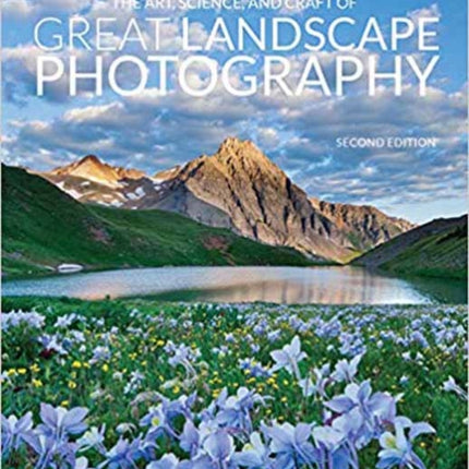 The Art, Science, and Craft of Great Landscape Photography