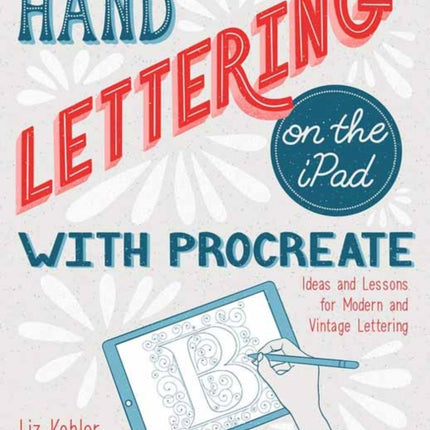 Hand Lettering on the iPad with Procreate: Ideas and Lessons for Modern and Vintage Lettering