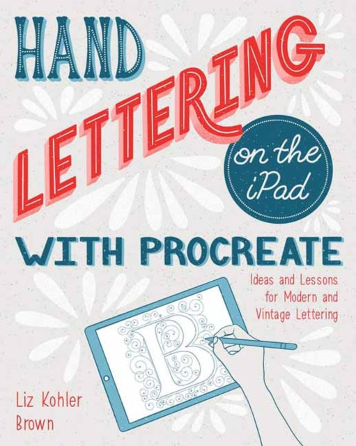 Hand Lettering on the iPad with Procreate: Ideas and Lessons for Modern and Vintage Lettering