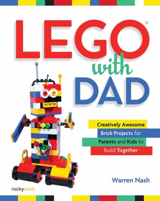 Lego with Dad: Creatively Awesome Brick Projects for Parents and Kids to Build Together