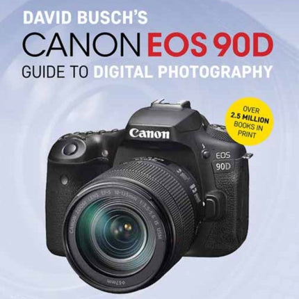 David Busch's Canon EOS 90D Guide to Digital Photography