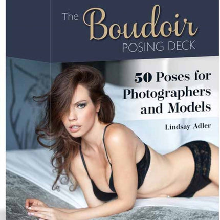 The Boudoir Posing Deck: 50 Poses for Photographers and Models