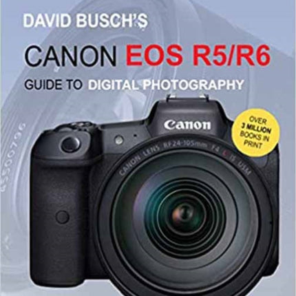 David Busch's Canon EOS R5/R6 Guide to Digital Photography