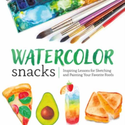 Watercolor Snacks: Inspiring Lessons for Sketching and Painting Your Favourite Foods