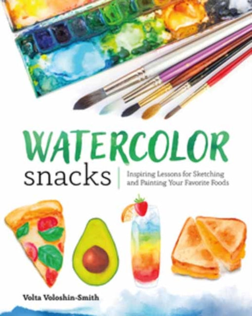 Watercolor Snacks: Inspiring Lessons for Sketching and Painting Your Favourite Foods