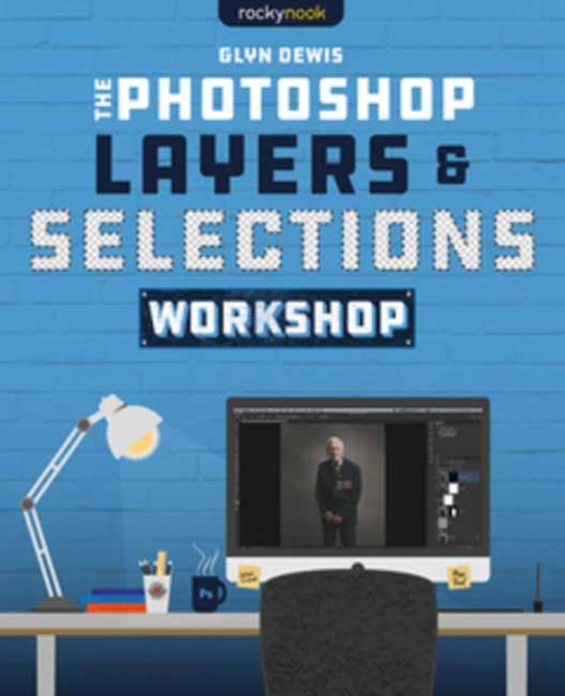 The Photoshop Layers and Selections Workshop