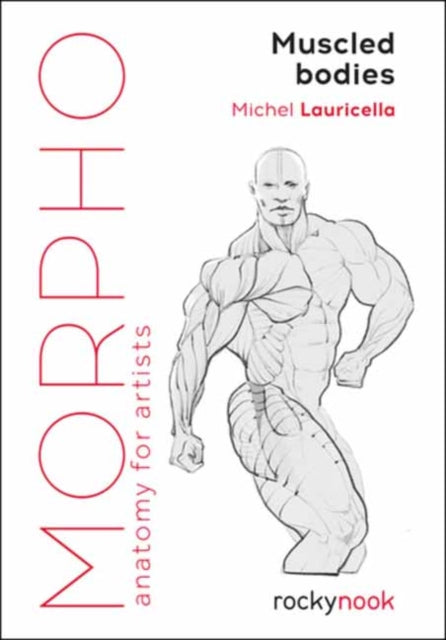 Morpho Muscled Bodies: Anatomy for Artists