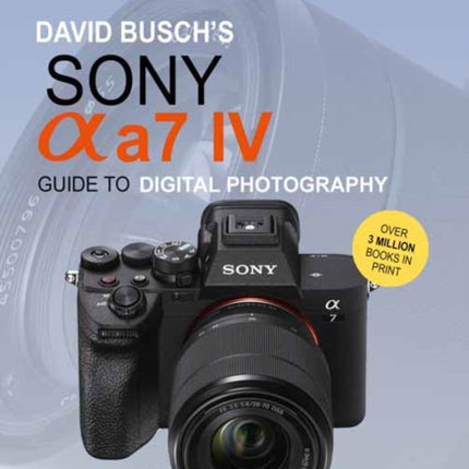 David Busch's Sony Alpha a7 IV Guide to Digital Photography