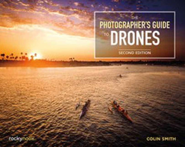 The Photographer's Guide to Drones