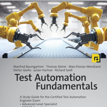 Test Automation Fundamentals: A Study Guide for the Certified Test Automation Engineer Exam * Advanced Level Specialist * ISTQB® Compliant