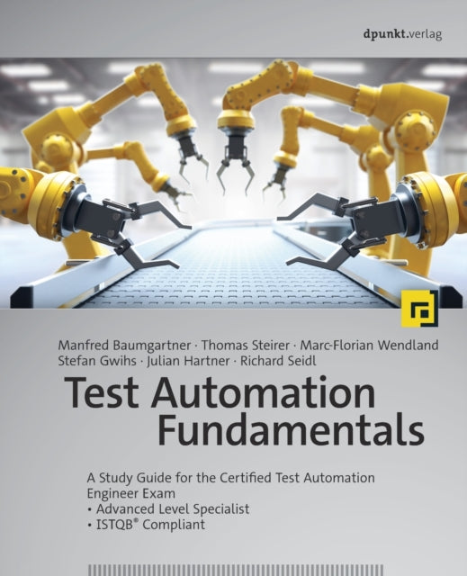 Test Automation Fundamentals: A Study Guide for the Certified Test Automation Engineer Exam * Advanced Level Specialist * ISTQB® Compliant