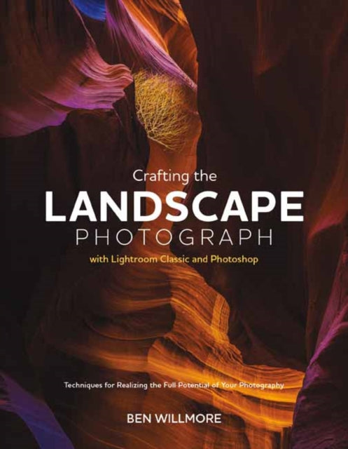 Crafting the Landscape Photograph with Lightroom Classic and Photoshop 