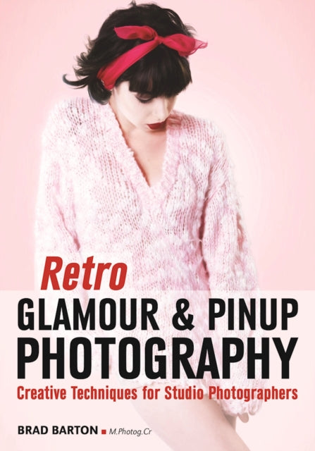 Retro Glamour and Pinup Photography Creative Techniques for Studio Photographers