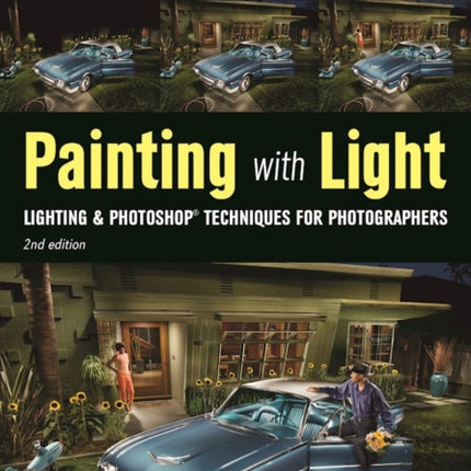 Painting with Light Lighting  Photoshop Techniques for Photographers 2nd Ed