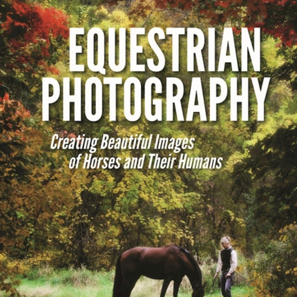 Equestrian Photography: Creating Beautiful Images