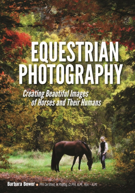 Equestrian Photography: Creating Beautiful Images and Their Humans