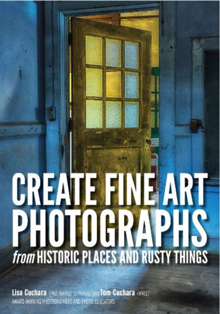 CreateFineArtPhotographsfrom HistoricPlacesandRusty Things