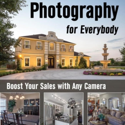 Real Estate Photography For Everybody Boost Your Sales with Any Camera