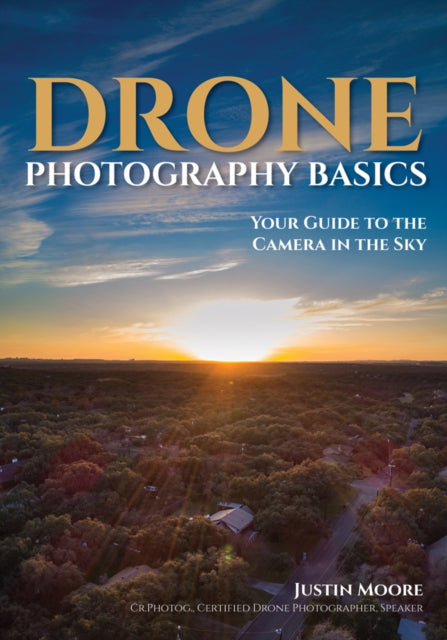 Drone Photography Basics Your Guide to the Camera in the Sky