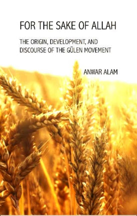 For the Sake of Allah: The Origin, Development and Discourse of The Gülen Movement