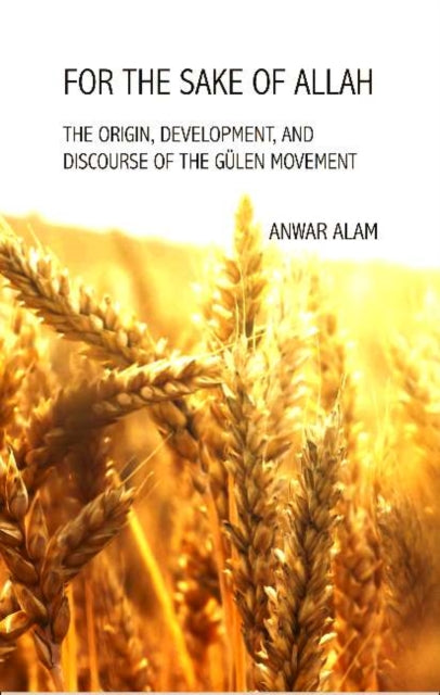 For the Sake of Allah: The Origin, Development and Discourse of The Gülen Movement