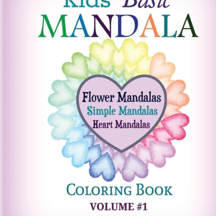 Kids Basic Mandala Coloring Book: Flower Mandalas, Simple Mandalas, Heart Mandalas