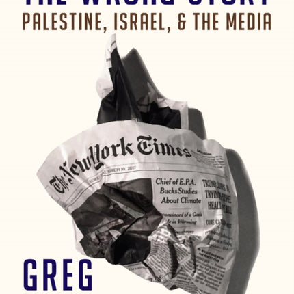 The Wrong Story: Palestine, Israel and the Media