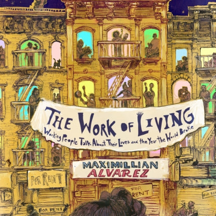 The Work of Living: Working People Talk About Their Lives and the Year the World Broke