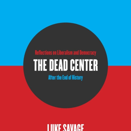 The Dead Center: Reflections on Liberalism and Democracy After the End of History