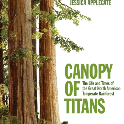 Canopy of Titans: The Life and Times of the Great North American Temperate Rainforest