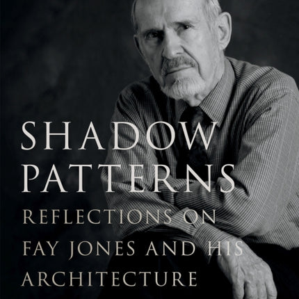 Shadow Patterns: Reflections on Fay Jones and His