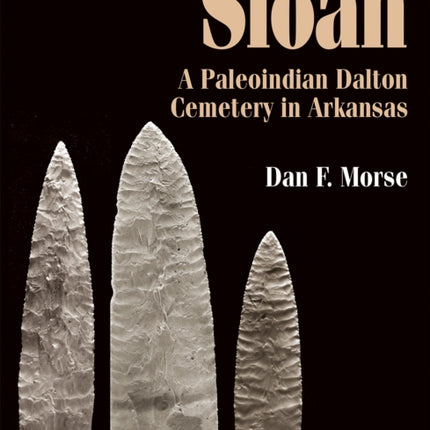Sloan: A Paleoindian Dalton Cemetery in Arkansas