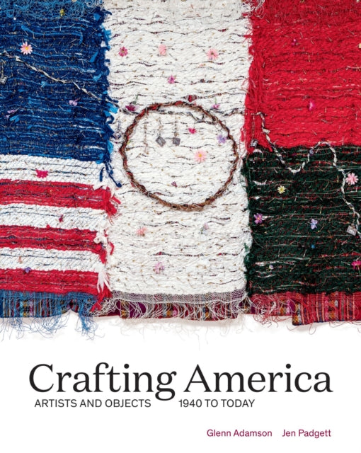 Crafting America: Artists and Objects, 1940s to