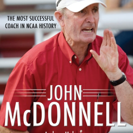 John McDonnell: The Most Successful Coach in NCAA