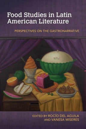 Food Studies in Latin American Literature: Perspectives on the Gastronarrative