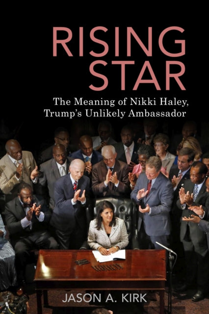 Rising Star: The Meaning of Nikki Haley, Trump's