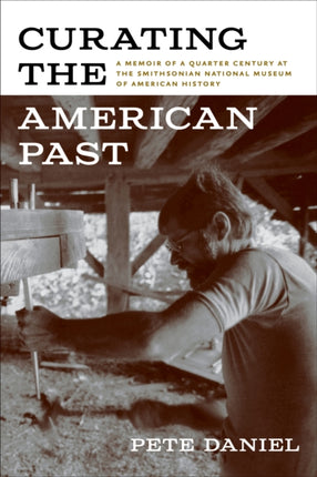 Curating the American Past: A Memoir of a Quarter