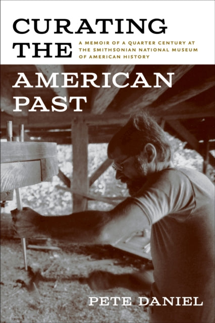 Curating the American Past: A Memoir of a Quarter