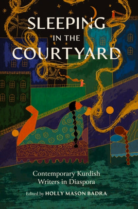 Sleeping in the Courtyard  Contemporary Kurdish Writers in Diaspora