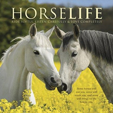 Horselife: Ride Softly, Listen Carefully & Love Completely