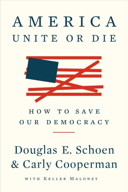 America: Unite Or Die: How to Save Our Democracy